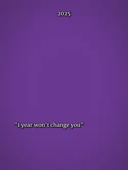 1yearwontchangeyou