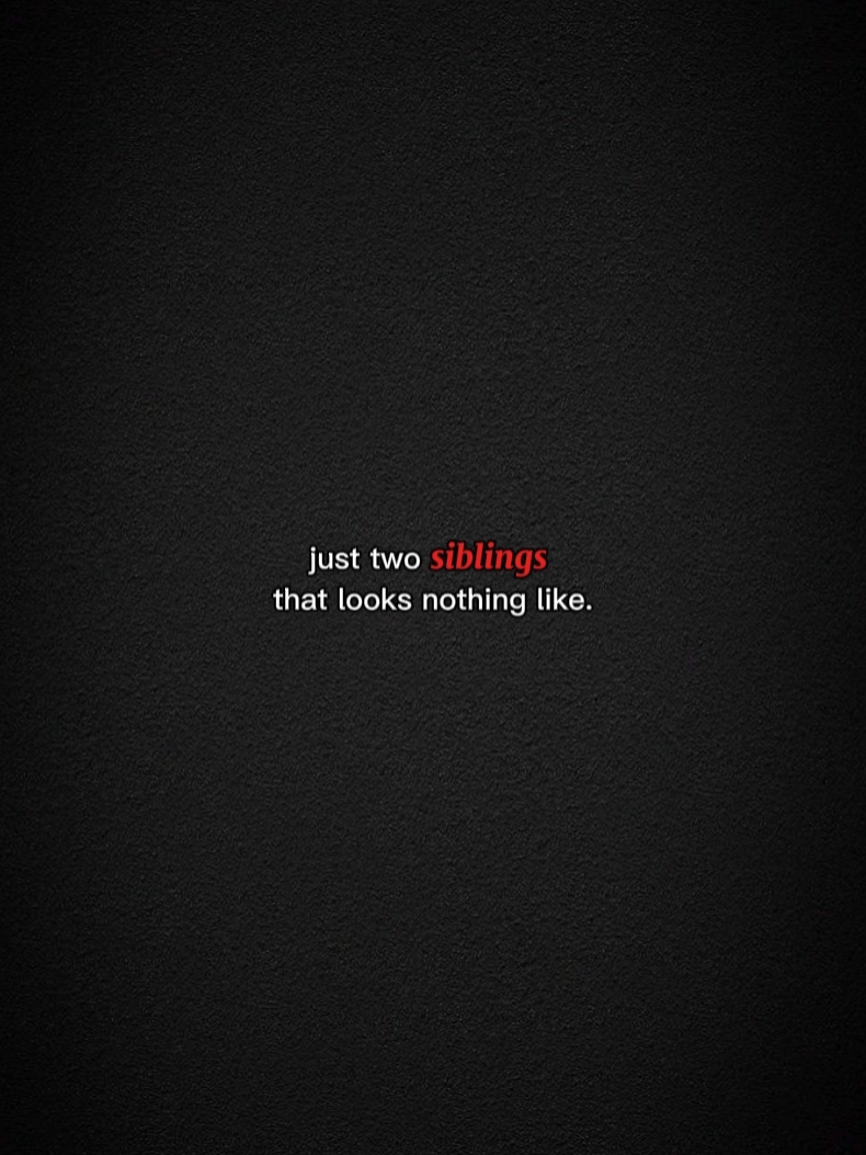 Just 2 siblings..