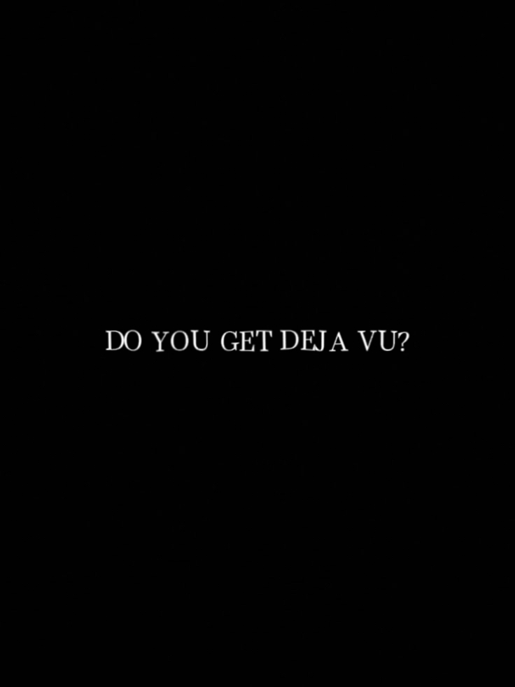 Do you get deja vu?