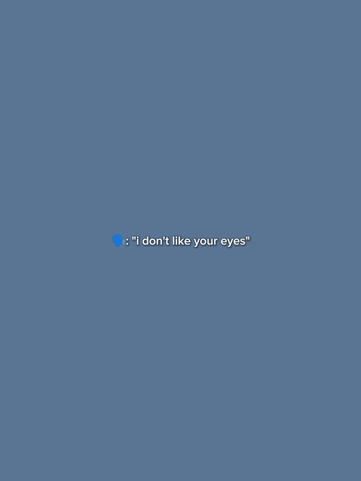 I don't like ur eyes