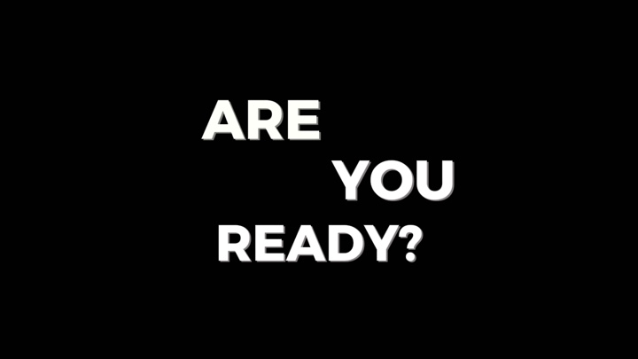 ARE YOU READY?