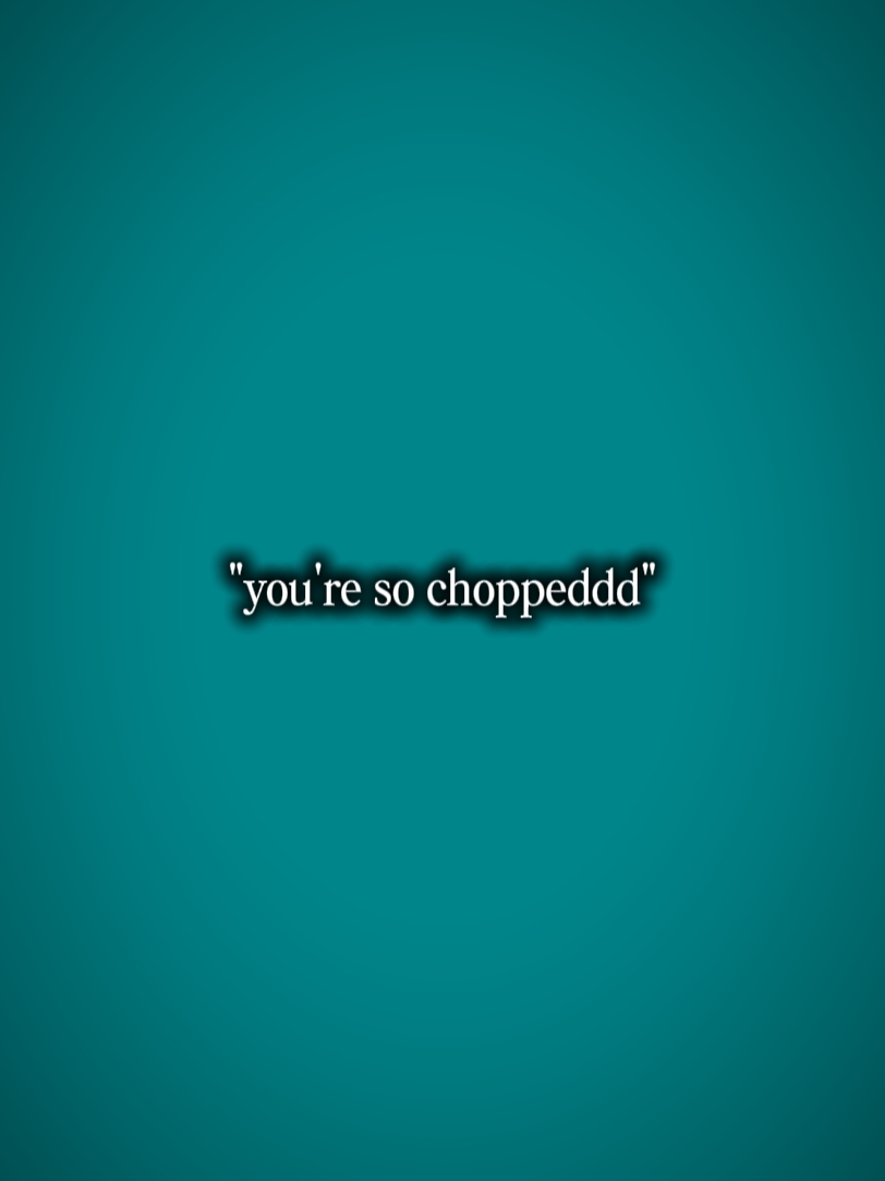 you're chopped 