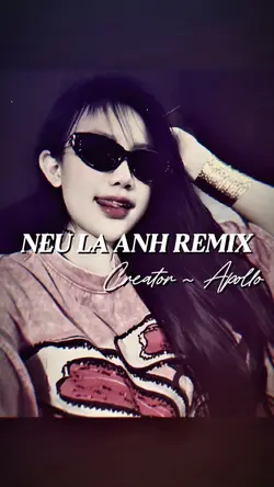 NẾU LÀ ANH REMIX