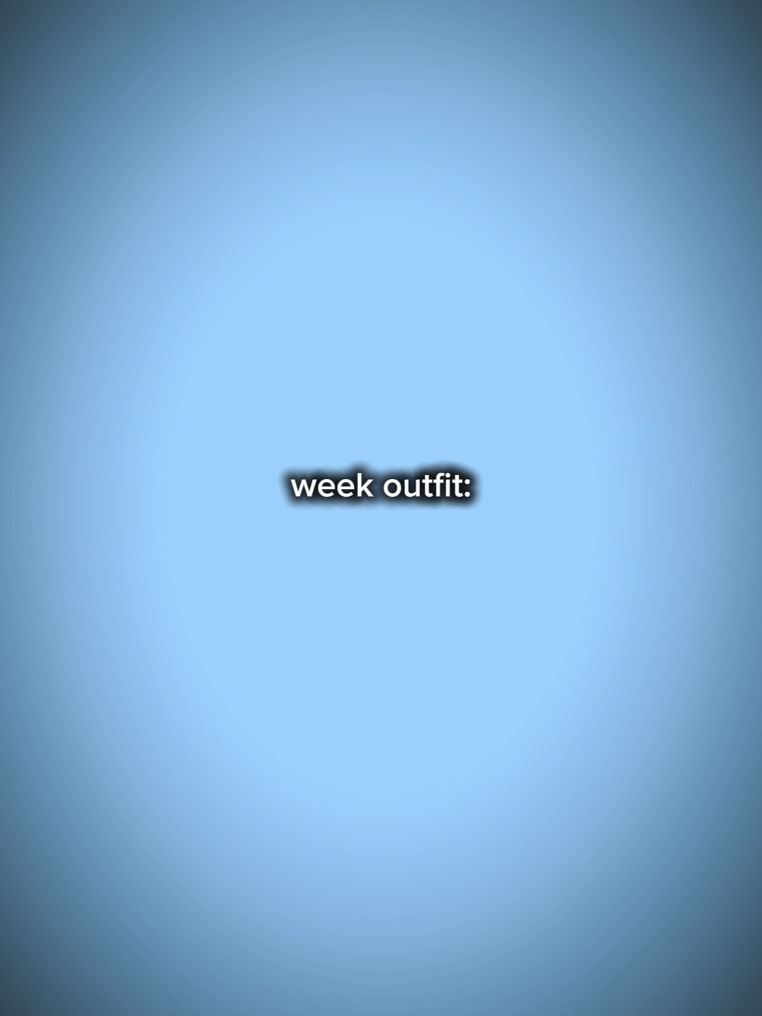 WEEK OUTFIT