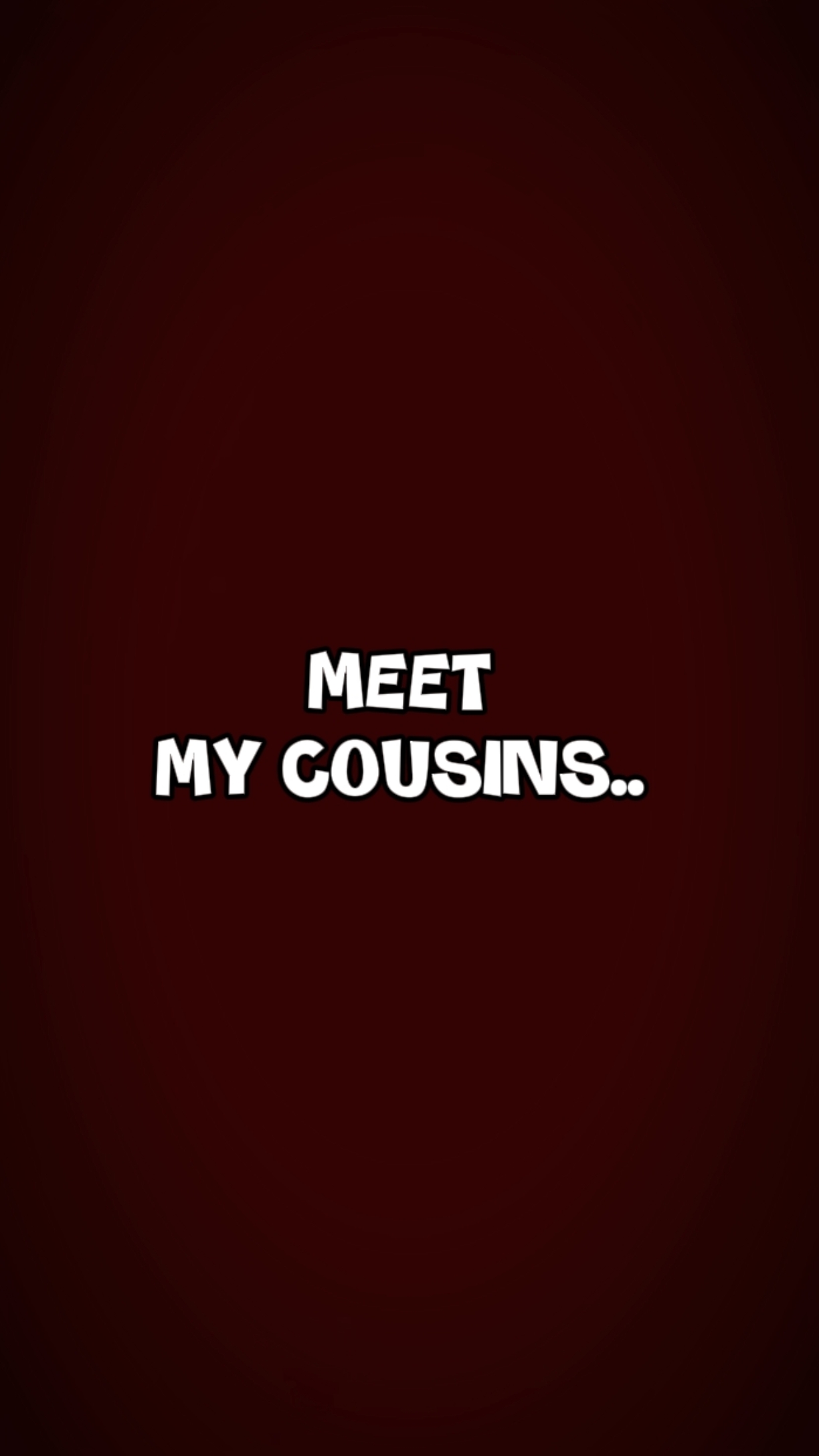 meet my cousins
