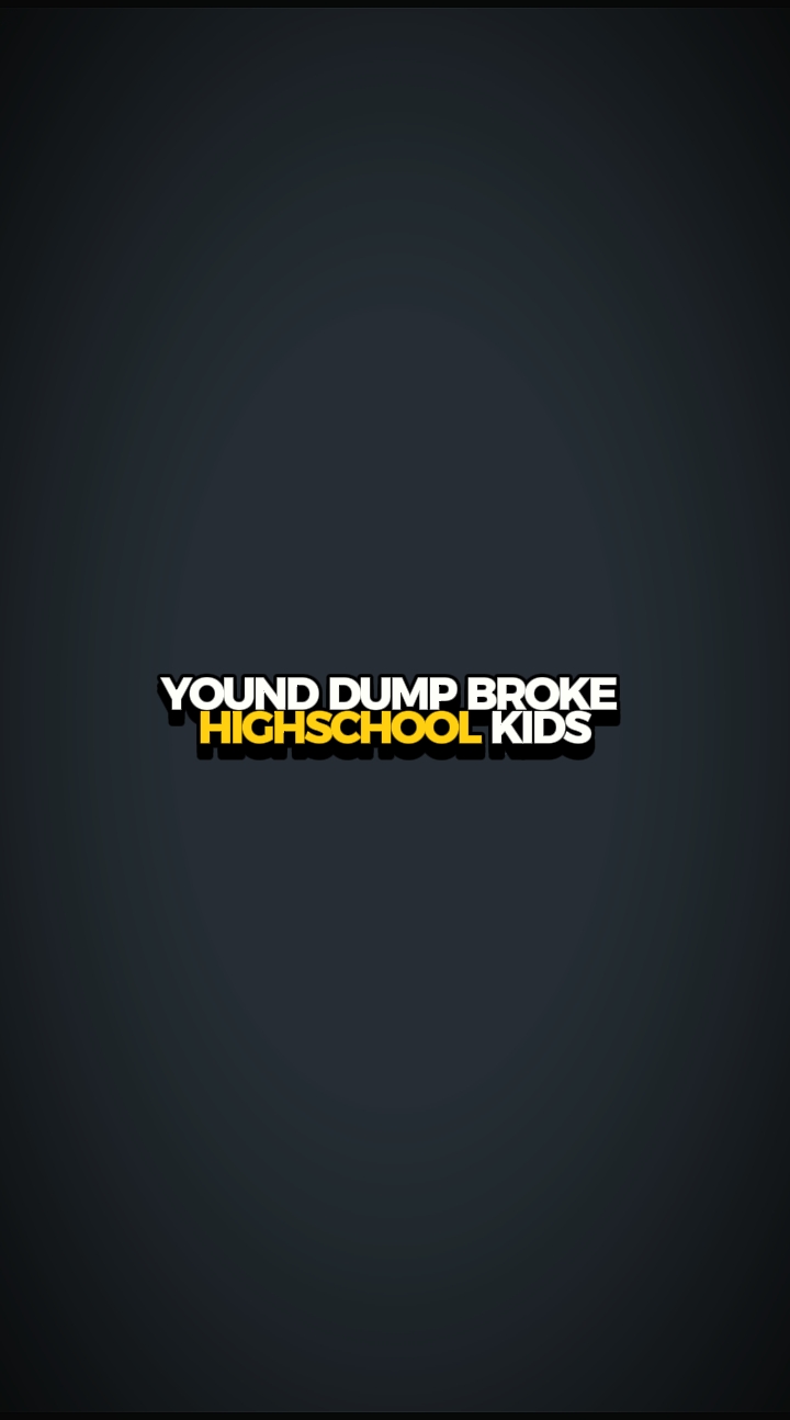 Young dump broke hs