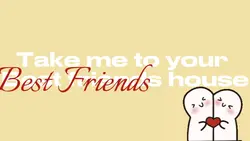 Best friends house 