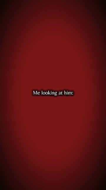 Me looking at him