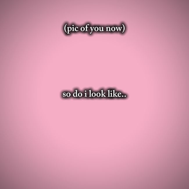so do i look like