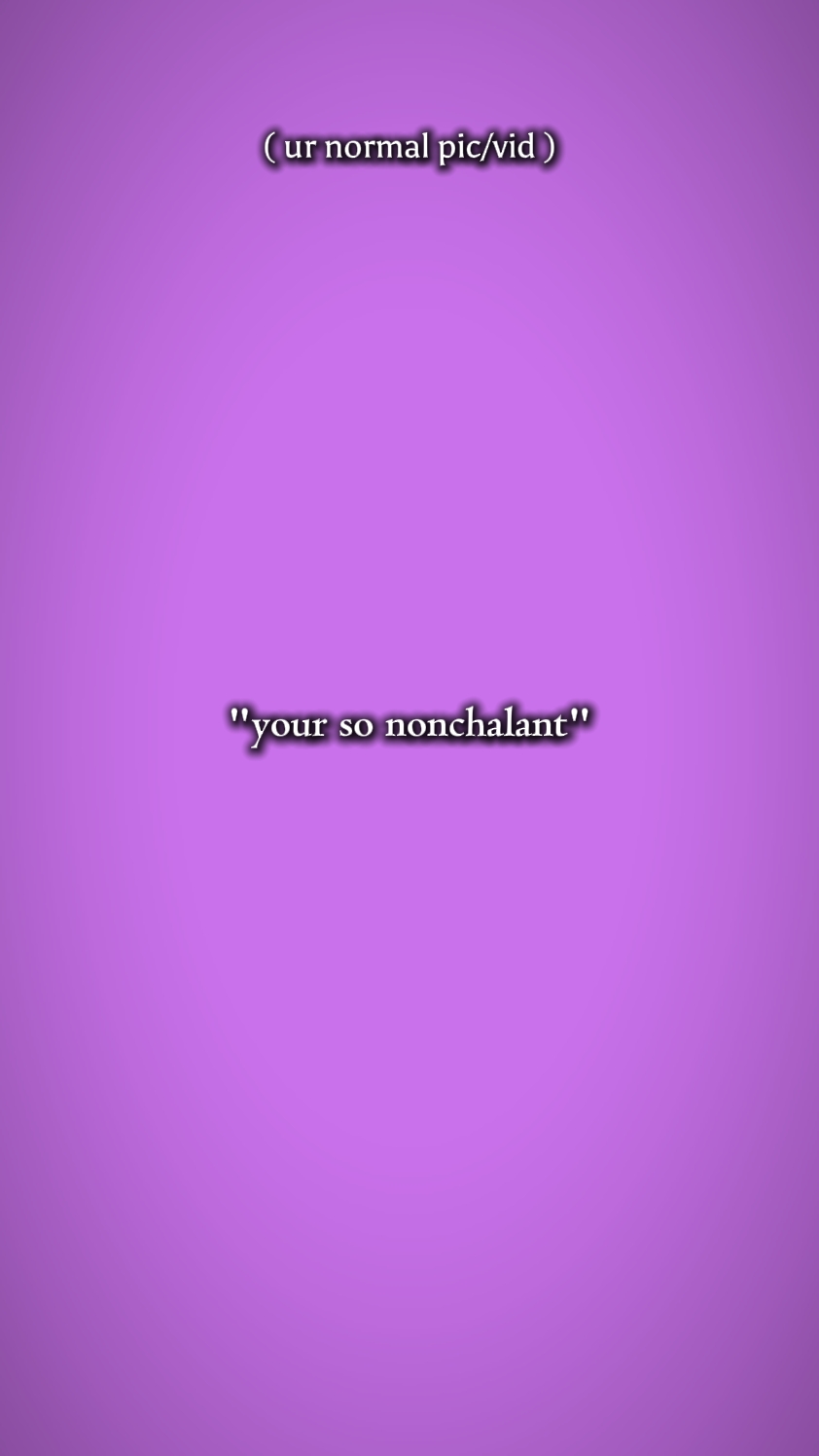 Tu es si nonchalant 