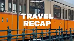 Travel Recap • Vlog