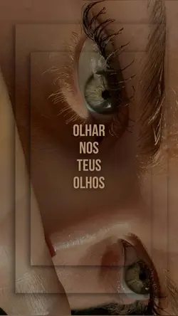 olhar nos teus olhos