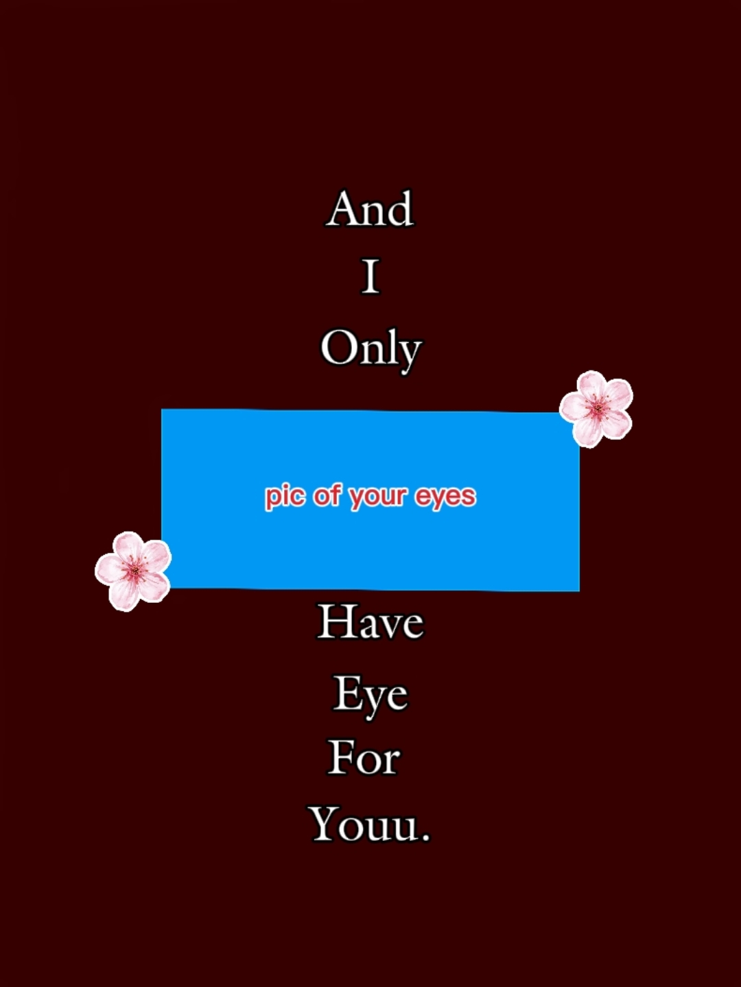 Pic of your eyes 