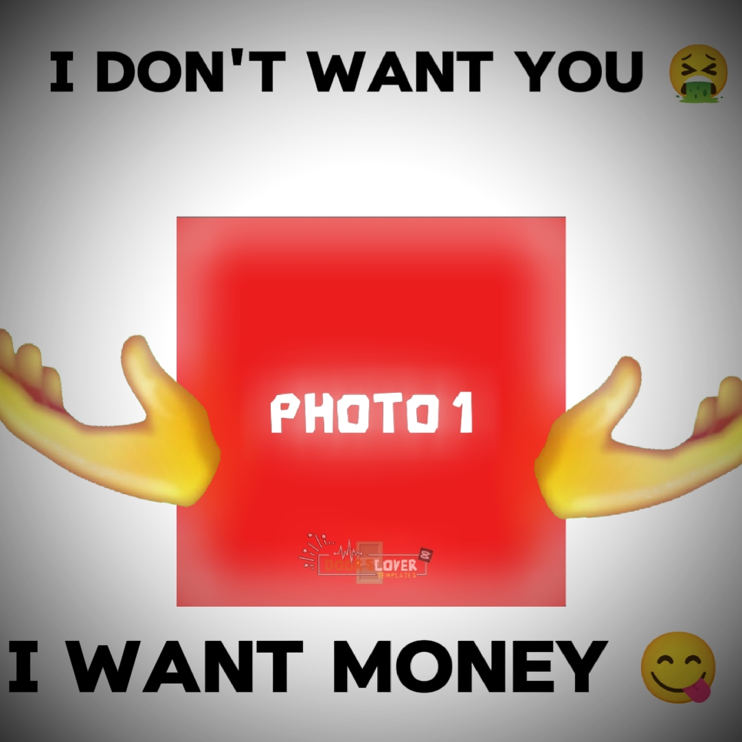 I want money 