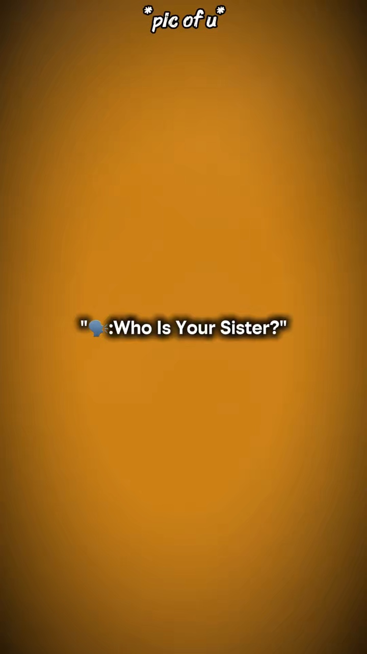 who's your siste