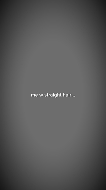 moi avec les cheveux raides..