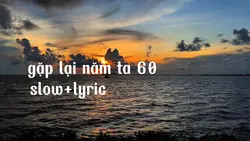 gặp lại năm ta 60