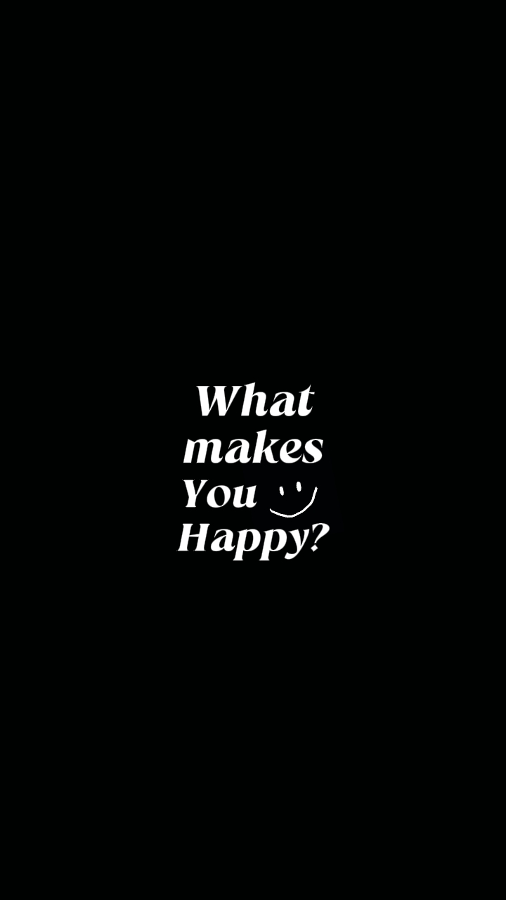 What makes you happy