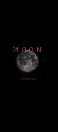 If I was the moon