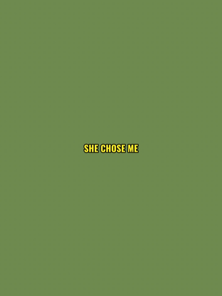 she chose me