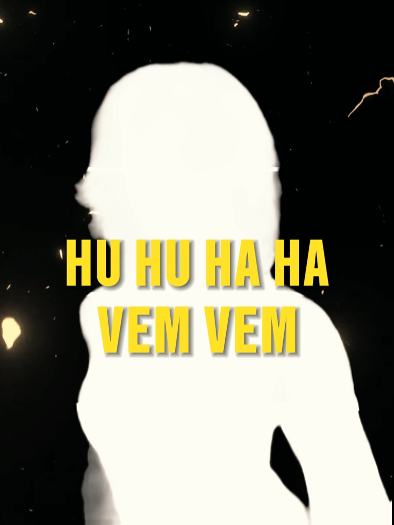 huhu haha vem vem