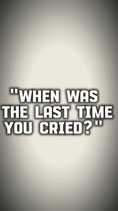 ¿LA ÚLTIMA VEZ QUE LLORASTE?