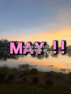 It’s gonna be may!!!