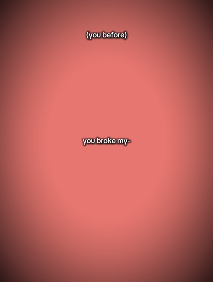you broke my heart?
