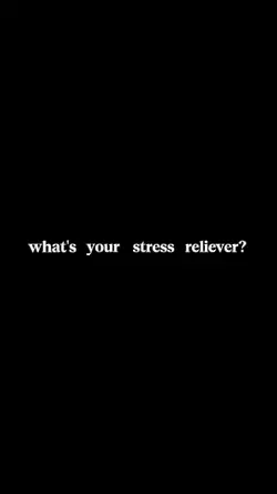 stress reliever?