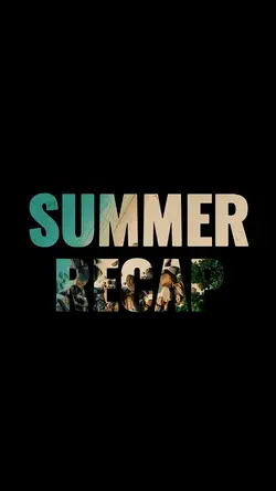 SUMMER RECAP
