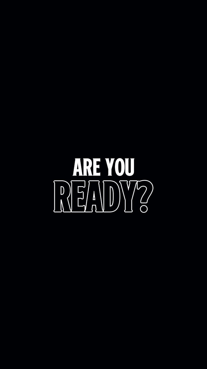 ARE YOU READY?