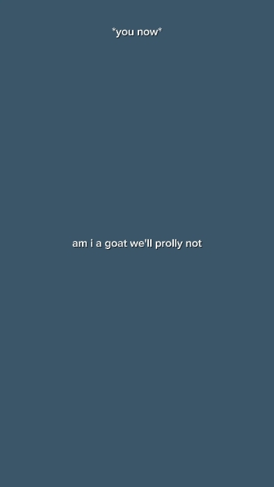 am I a goat we'll 