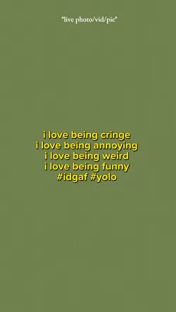 I love being cringe