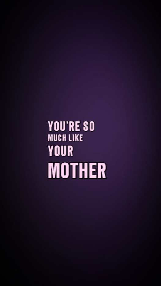 so much like mom. 