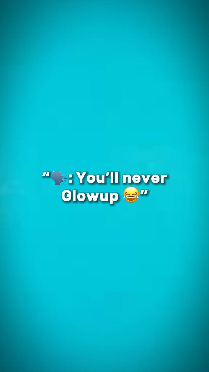 🫵 Never Glowup