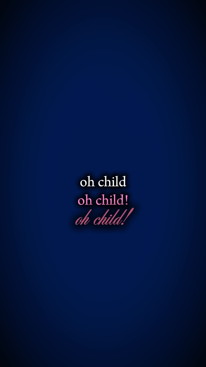 oh child