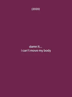 I Can't Move My Body
