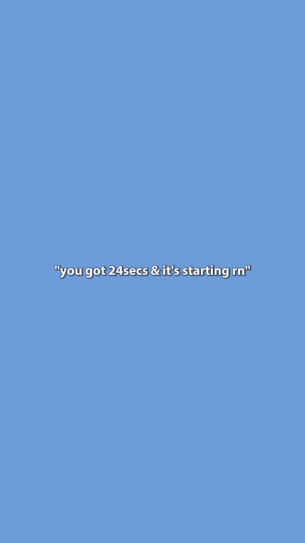 you got 24 seconds
