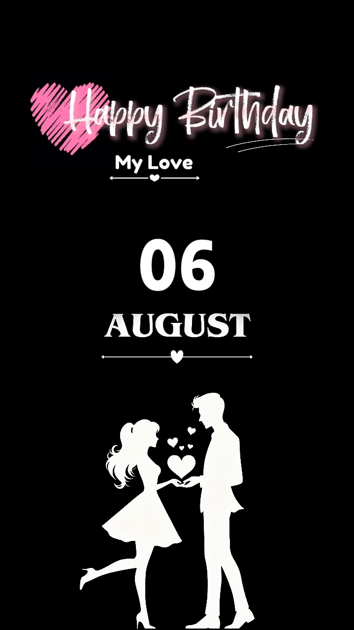 B'DAY MY LOVE 06 AUG