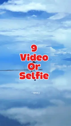 9 video or selfie 