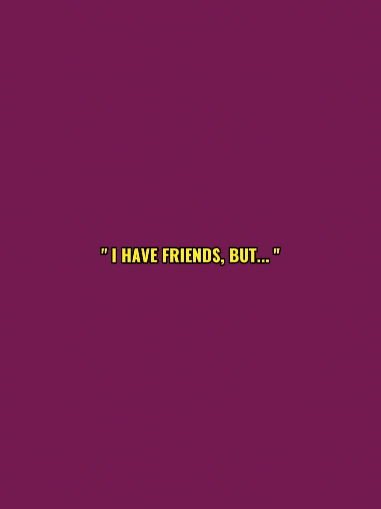 I have friends 