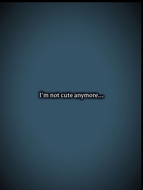 I'm not cute anymore