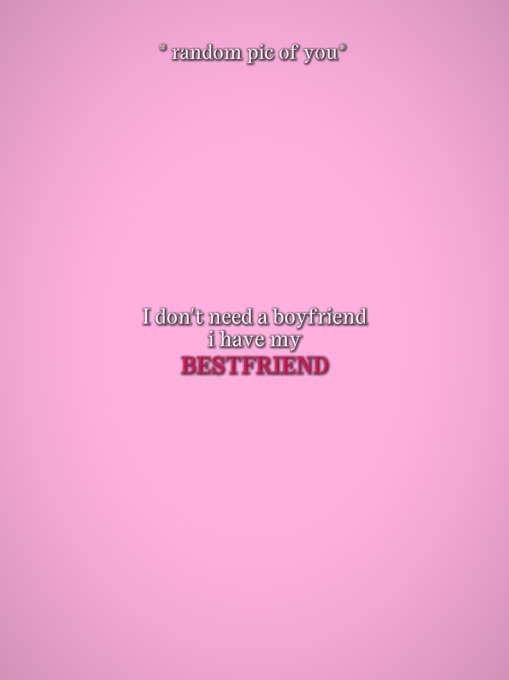 I have my bestfriend