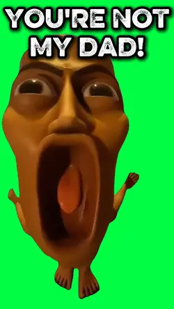 YOURE NOT MY DAD!