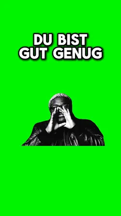 DU BIST GUT GENUG