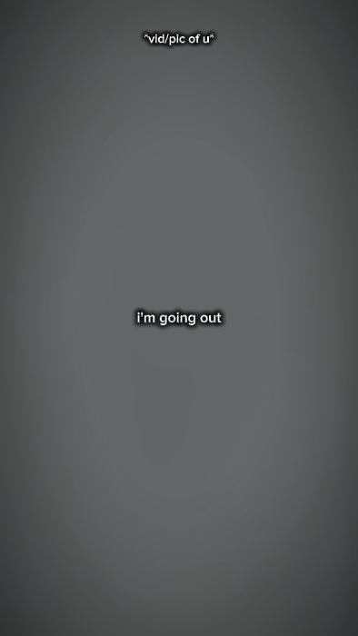 I'm going out