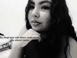 Eu fingi, mas doeu