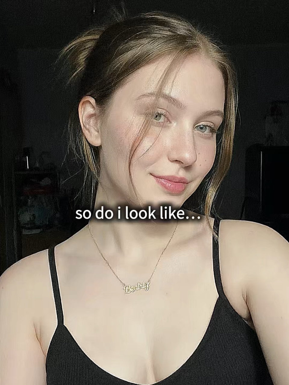 So do i look likeher