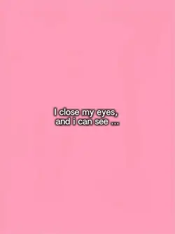 i close my eyes