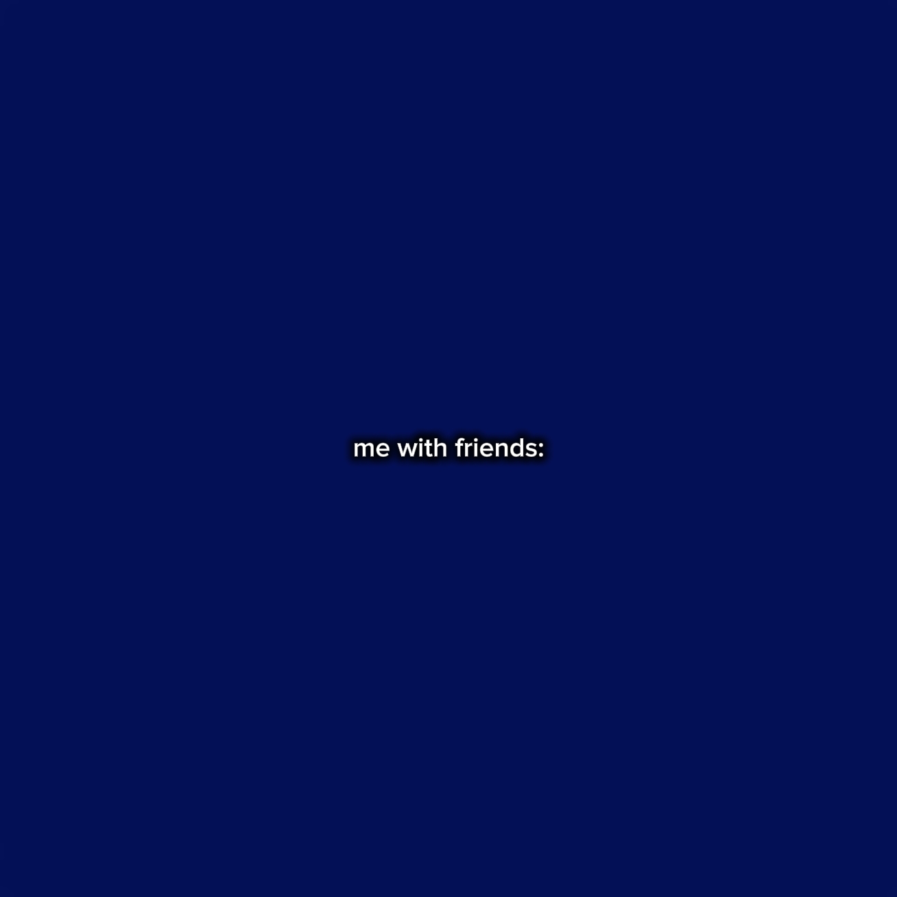 ALONE VS WITH FRIEND
